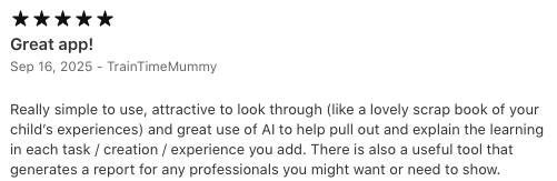 Strew Home Ed App review: Really simple to use, attractive to look through (like a lovely scrap book of your child’s experiences) and great use of AI to help pull out and explain the learning in each task / creation / experience you add. There is also a useful tool that generates a report for any professionals you might want or need to show.
